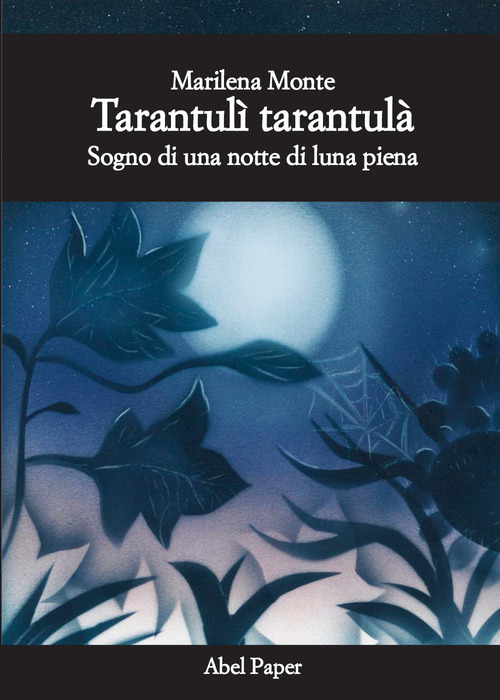 Tarantul&igrave; tarantul&agrave;. Sogno di una notte di luna piena