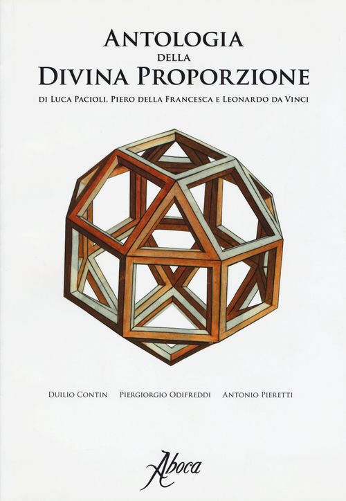 Antologia della divina proporzione di Luca Pacioli, Piero della Francesca e Leonardo da Vinci