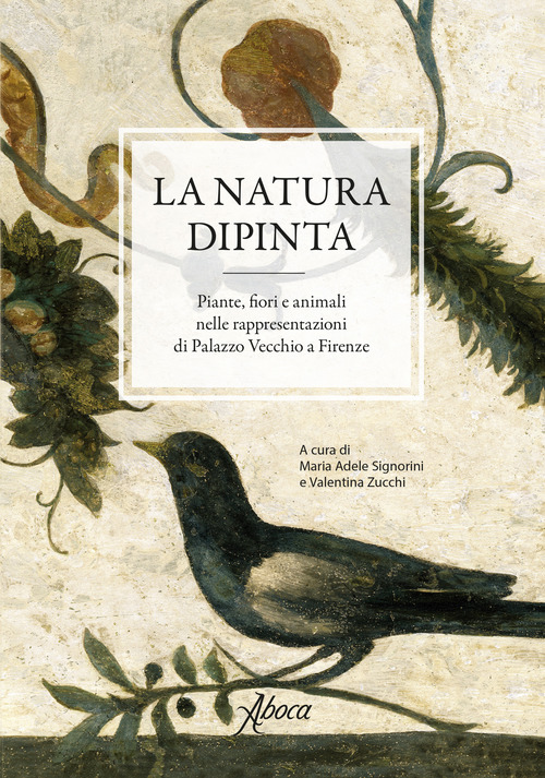 La natura dipinta. Piante, fiori e animali nelle rappresentazioni di Palazzo Vecchio a Firenze