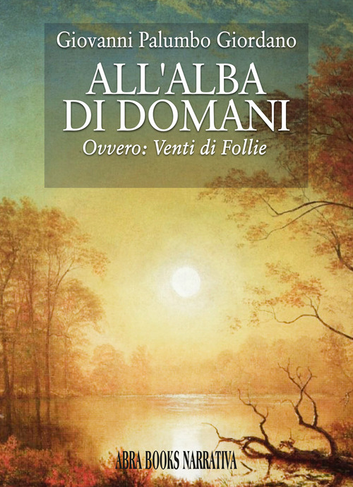 All'alba di domani. Ovvero: venti di follie