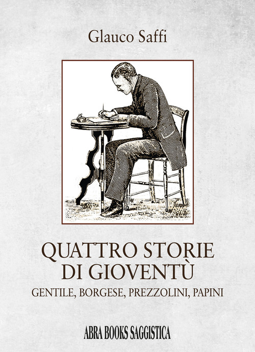 Quattro storie di giovent&ugrave;. Gentile, borgese, prezzolini, papini