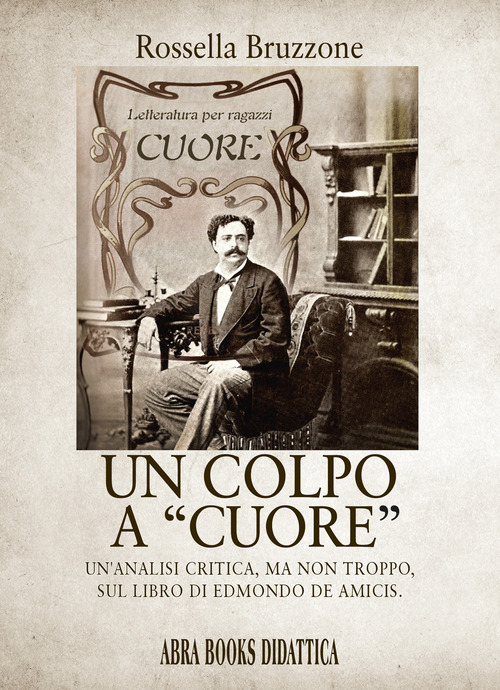 Un colpo a &laquo;Cuore&raquo;. Un'analisi critica, ma non troppo, sul libro di Edmondo De Amicis