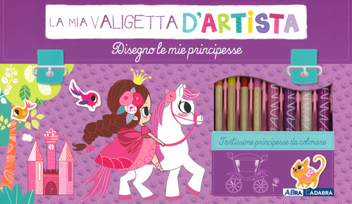 Disegno le mie principesse. La mia valigetta d'artista