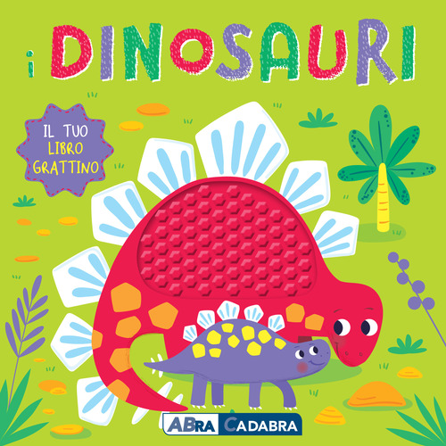 I dinosauri. Il tuo libro grattino