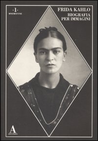 Frida Kahlo. Biografia per immagini