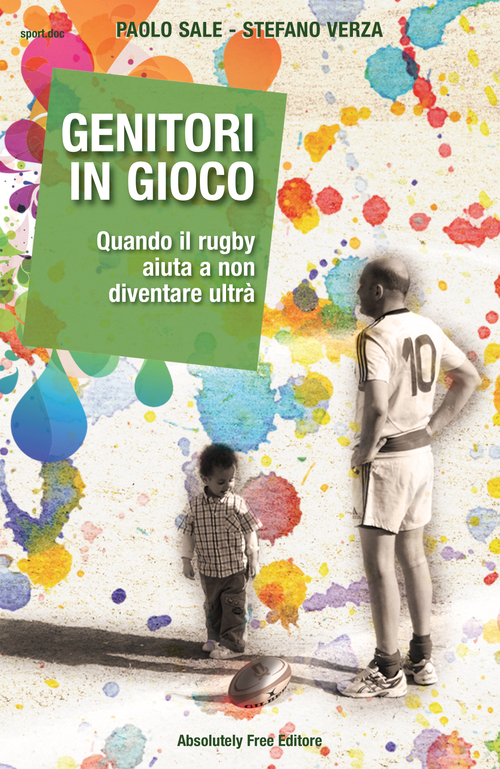 Genitori in gioco. Quando il rugby aiuta a non diventare ultr&agrave;