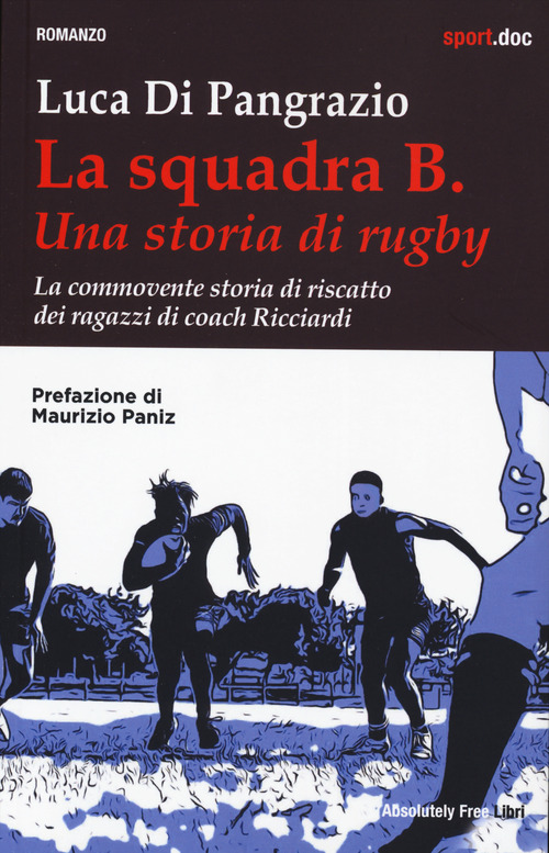 La squadra B. Una storia di rugby. La commovente storia di riscatto dei ragazzi di coach Ricciardi