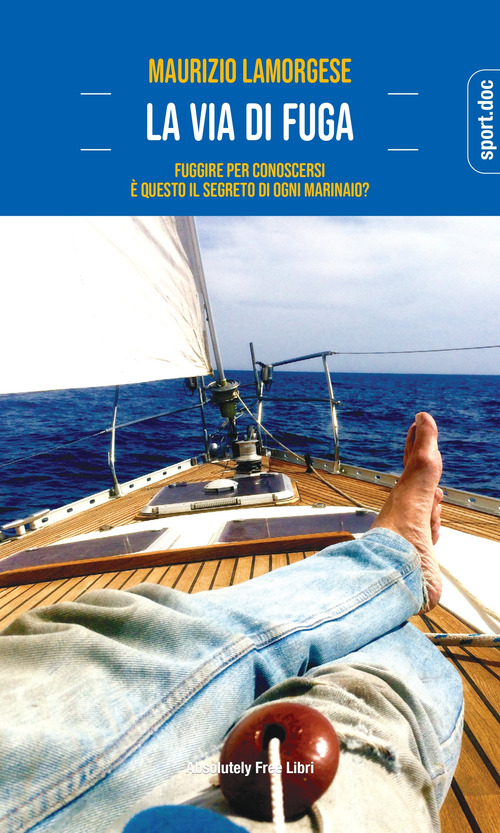 La via di fuga. Fuggire per conoscersi. &Egrave; questo il segreto di ogni marinaio?