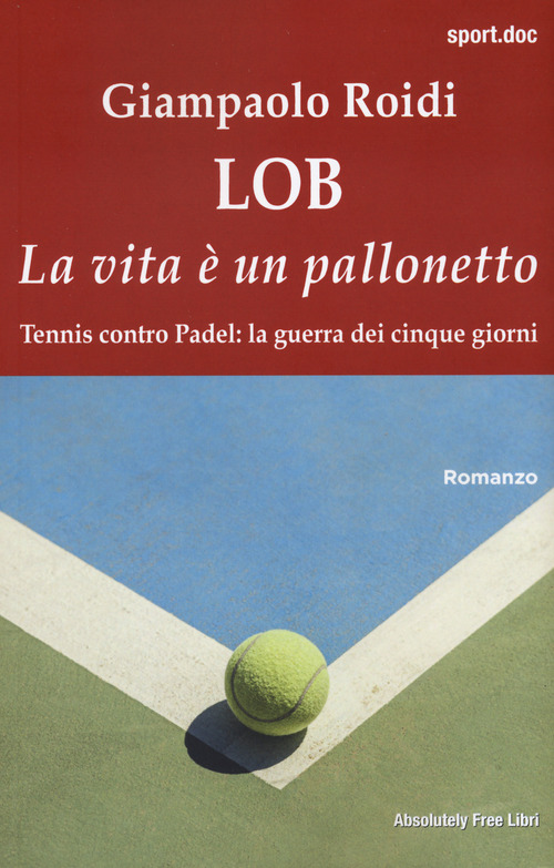 Lob. La vita &egrave; un pallonetto. Tennis contro Padel: la guerra dei cinque giorni