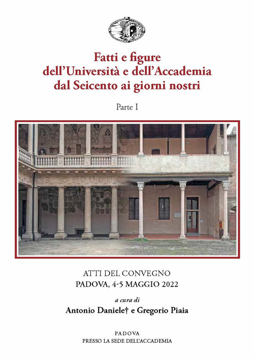 Fatti e figure dell'Università e dell'Accademia dal Seicento ai giorni nostri. Atti dei convegni (Padova, 4-5 maggio 2022)