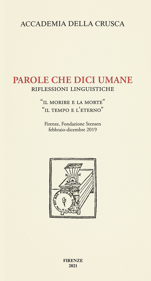 Parole che dici umane. Riflessioni linguistiche. &laquo;Il morire e la morte&raquo;. &laquo;Il tempo e l'eterno&raquo;. Firenze, Fondazione Stensen, febbraio-dicembre 2019