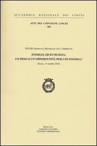 Energia ed ecologia: un peso o un'opportunit&agrave; per l'economia?. 28&deg; Giornata mondiale dell'ambiente (Roma, 15 ottobre 2010)