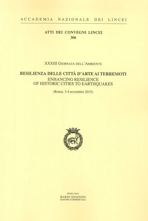 Resilienza delle citt&agrave; d'arte ai terremoti. XXXIII Giornata Dell'Ambiente. Atti del Convegno (Roma, 3-4 Novembre 2015). Ediz. italiana e inglese