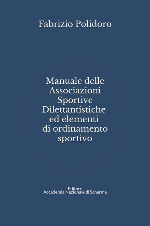 Manuale delle Associazioni sportive dilettantistiche ed elementi di ordinamento sportivo