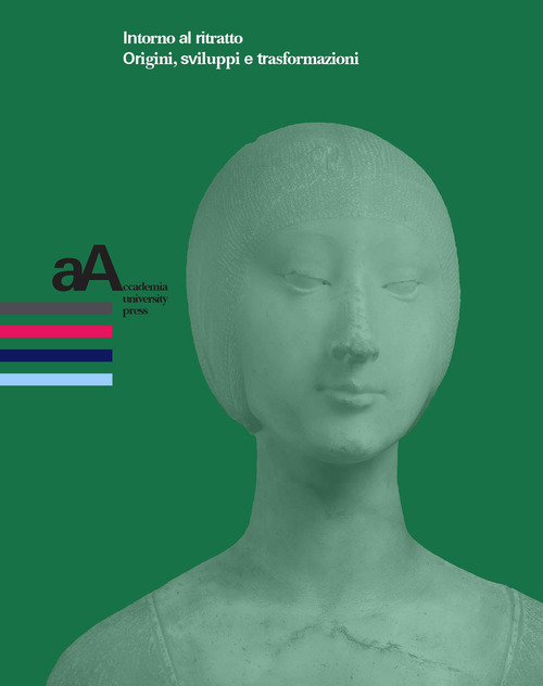 Intorno al ritratto. Origini, sviluppi e trasformazioni Studi a margine del saggio di Enrico Castelnuovo, &laquo;Il significato del ritratto pittorico nella societ&agrave;&raquo;
