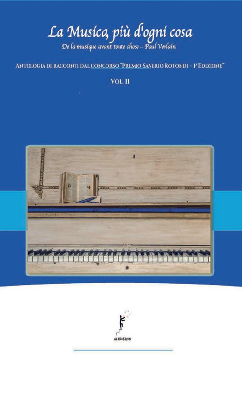 La musica, più d'ogni cosa. Antologia di racconti dal concorso «Premio Saverio Rotondi-1ª edizione»