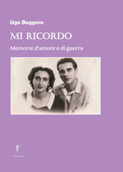 Mi ricordo. Memorie d'amore e di guerra