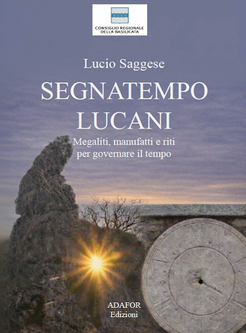 Segnatempo lucani. Megaliti, manufatti e riti per governare il tempo