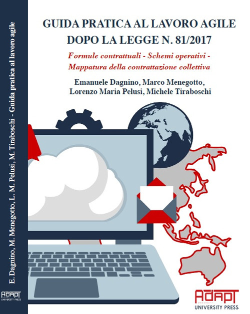 Guida pratica al lavoro agile dopo la legge n. 81/2017. Formule contrattuali, schemi operativi, mappatura della contrattazione collettiva