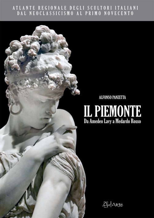 Atlante regionale degli scultori italiani dal Neoclassicismo al primo Novecento. Il Piemonte. Da Amedeo Lavy a Medardo Rosso