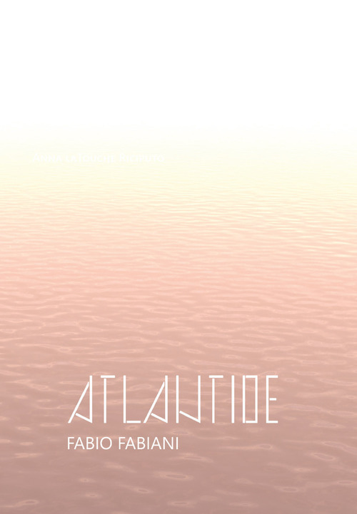 Atlantide. Fabio Fabiani. Catalogo della mostra (Spoleto, 7-29 luglio 2018)