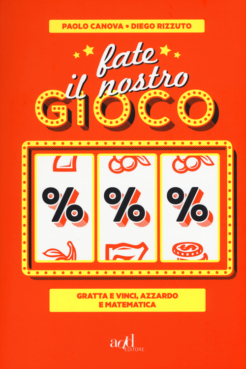 Fate il nostro gioco. Gratta e vinci, azzardo e matematica