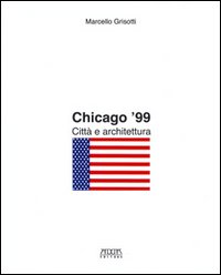 Chicago '99. Citt&agrave; e architettura