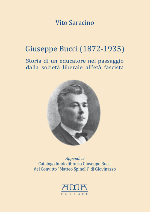 Giuseppe Bucci (1872-1935). Storia di un educatore nel passaggio dalla societ&agrave; liberale all'et&agrave; fascista