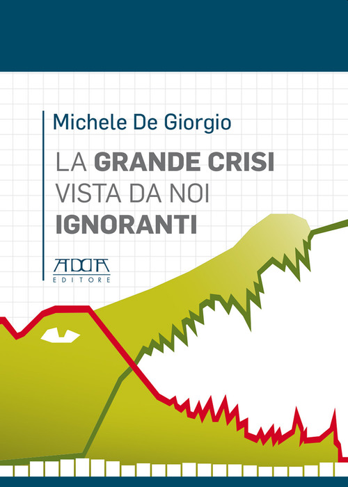 La grande crisi vista da noi ignoranti