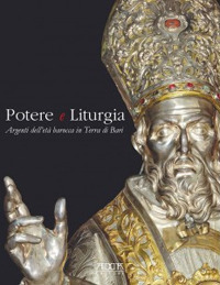 Potere e liturgia. Argenti dell'et&agrave; barocca in Terra di Bari