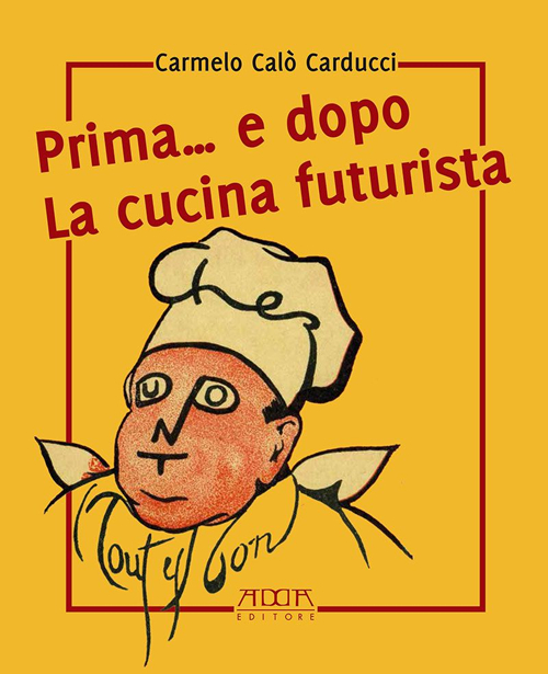 Prima... e dopo la cucina futuristica. Avventura in tre atti e pi&ugrave; quadri di cucinatori