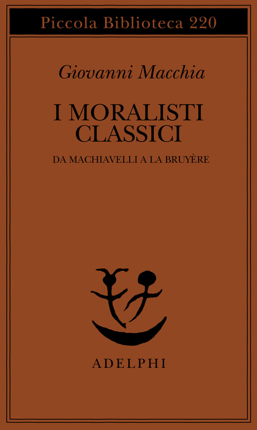 I moralisti classici. Da Machiavelli a La Bruyère