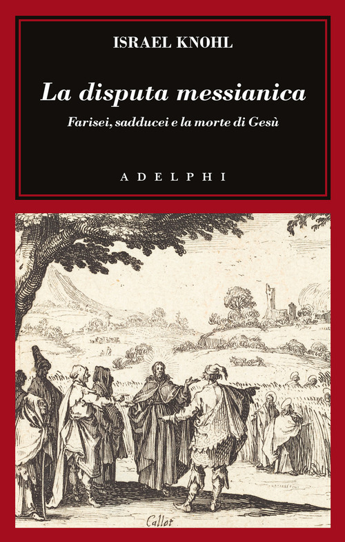 La disputa messianica. Farisei, sadducei e la morte di Gesù