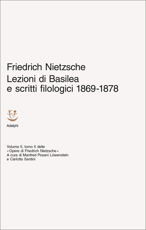 Lezioni di Basilea e scritti filologici 1869-1878. Opere di Friedrich Nietzsche