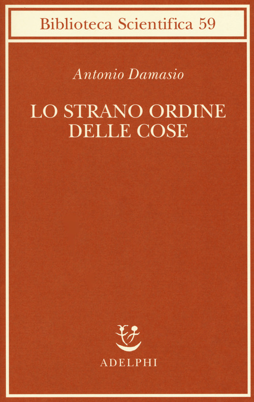 Lo strano ordine delle cose. La vita, i sentimenti e la creazione della cultura