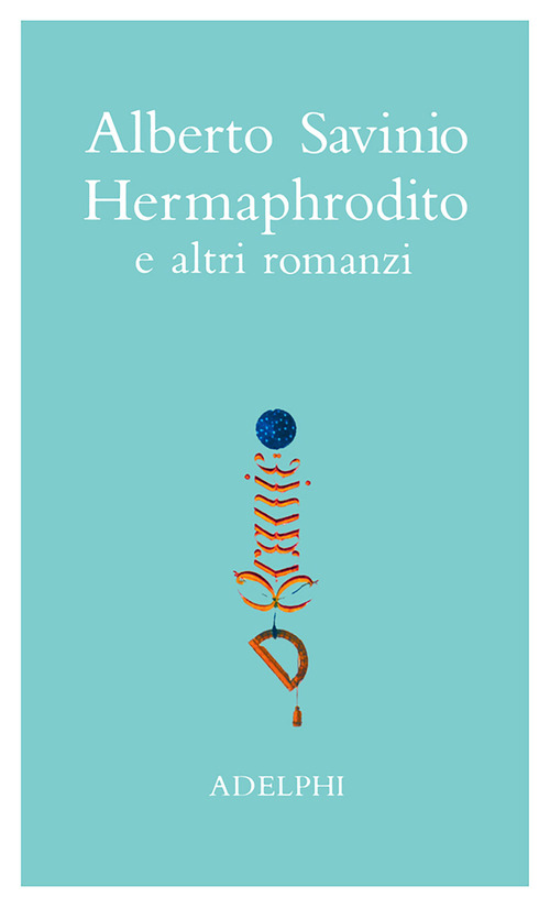 Opere. Hermaphrodito e altri romanzi