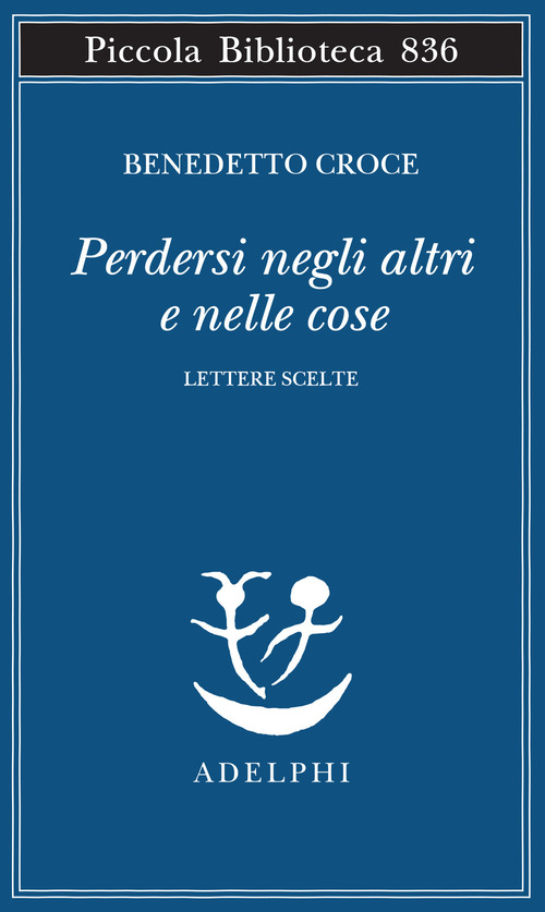Perdersi negli altri e nelle cose. Lettere scelte