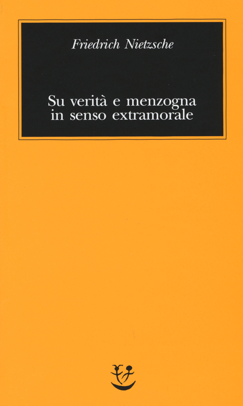 Su verit&agrave; e menzogna in senso extramorale