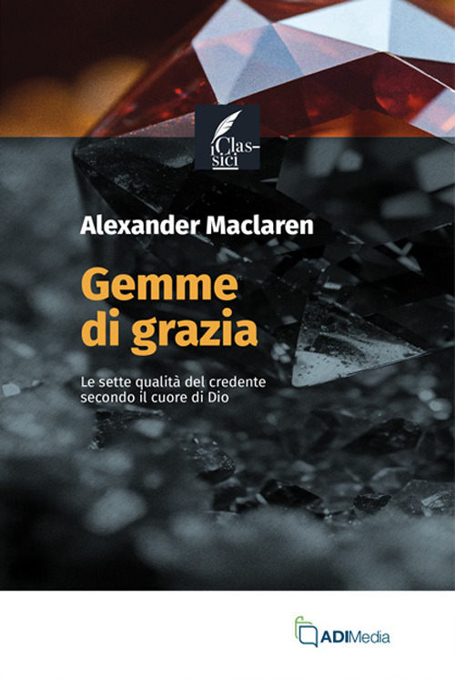 Gemme di grazia. Le sette qualità del credente secondo il cuore di Dio