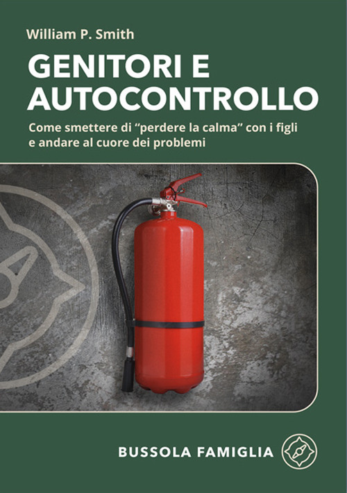 Genitori e autocontrollo. Come smettere di "perdere la calma" con i figli e andare al cuore dei problemi