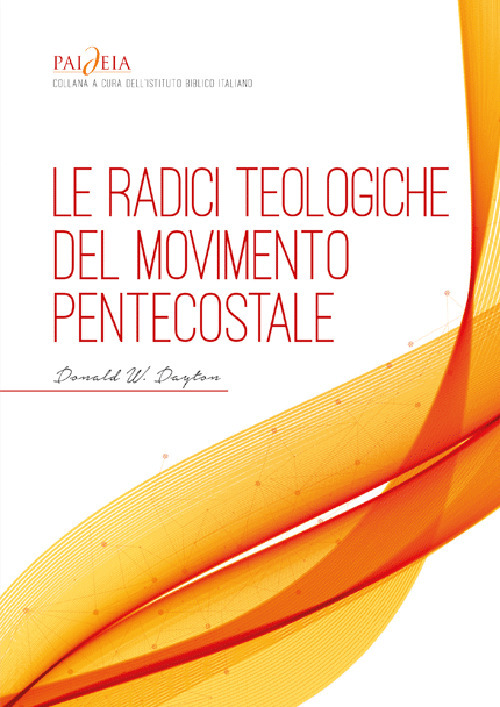 Le radici teologiche del movimento pentecostale. Un'analisi storico-teologica