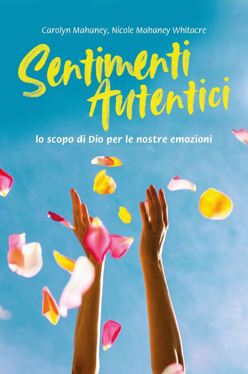 Sentimenti autentici. Lo scopo di Dio per le nostre emozioni