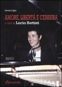 Amore, libert&agrave; e censura. Il 1971 di Lucio Battisti