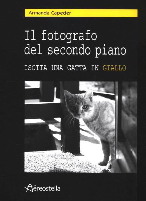 Il fotografo del secondo piano. Isotta una gatta in giallo