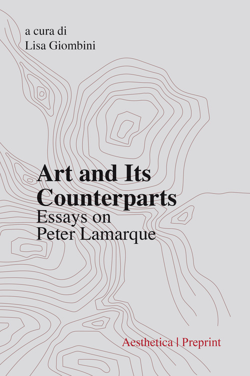 Art and its counterparts. Esssays on Peter Lamarque