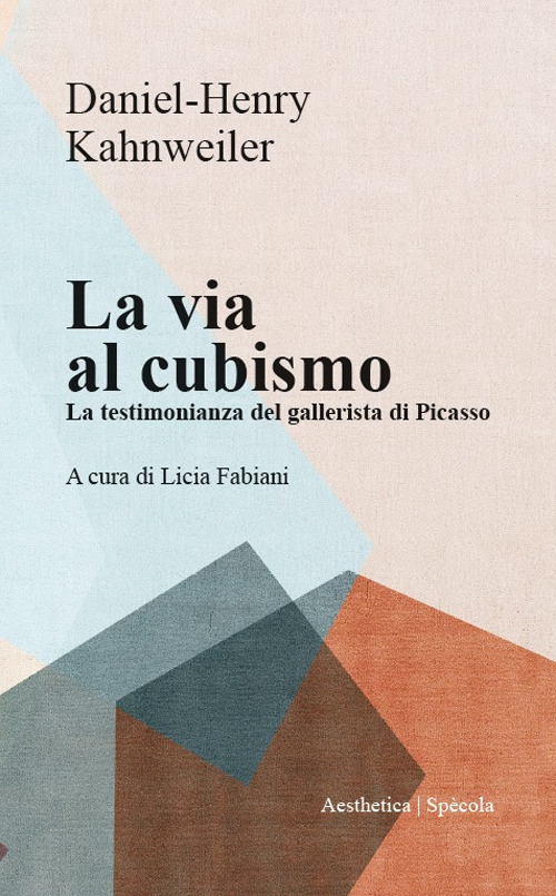 La via al cubismo. La testimonianza del gallerista di Picasso