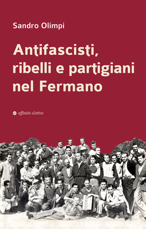 Antifascisti, ribelli e partigiani nel Fermano