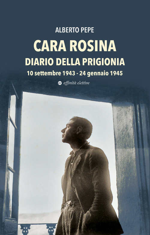 Cara Rosina. Diario della prigionia 10 settembre 1943-24 gennaio 1945