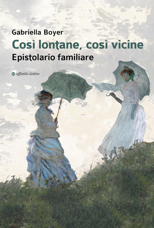 Cos&igrave; lontane, cos&igrave; vicine. Epistolario familiare
