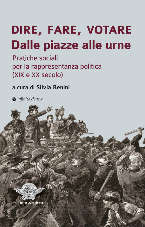 Dire, fare, votare. Dalle piazze alle urne. Pratiche sociali per la rappresentanza politica (XIX e XX secolo)